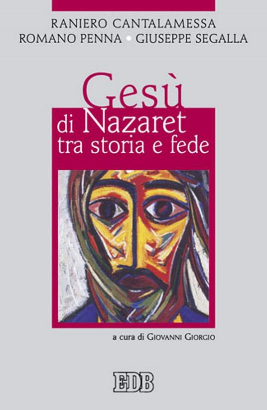 Gesù di Nazaret tra storia e fede - Raniero Cantalamessa,Romano Penna,Giuseppe Segalla,Giovanni Giorgio - ebook