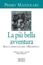 La più bella avventura. Sulla traccia del «prodigo». Ediz. critica