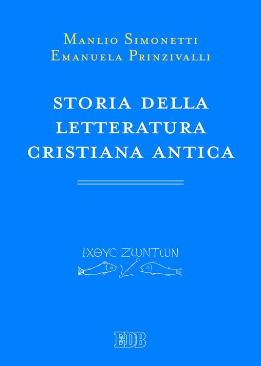 Storia della letteratura cristiana antica - Emanuela Prinzivalli,Manlio Simonetti - ebook