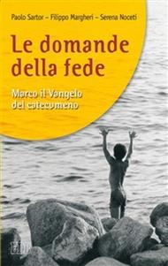 Le domande della fede. Marco il Vangelo del catecumeno