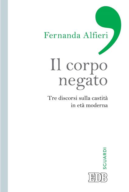 Il corpo negato. Tre discorsi sulla castità in età moderna - Fernanda Alfieri - ebook