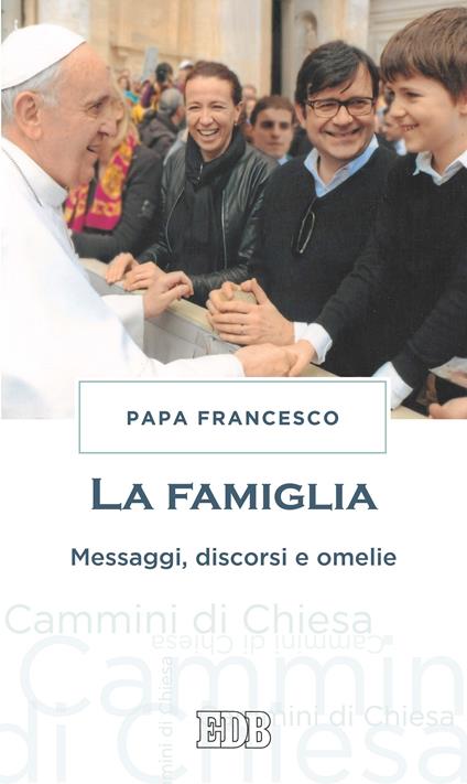 La famiglia. Messaggi, discorsi e omelie - Francesco (Jorge Mario Bergoglio) - ebook