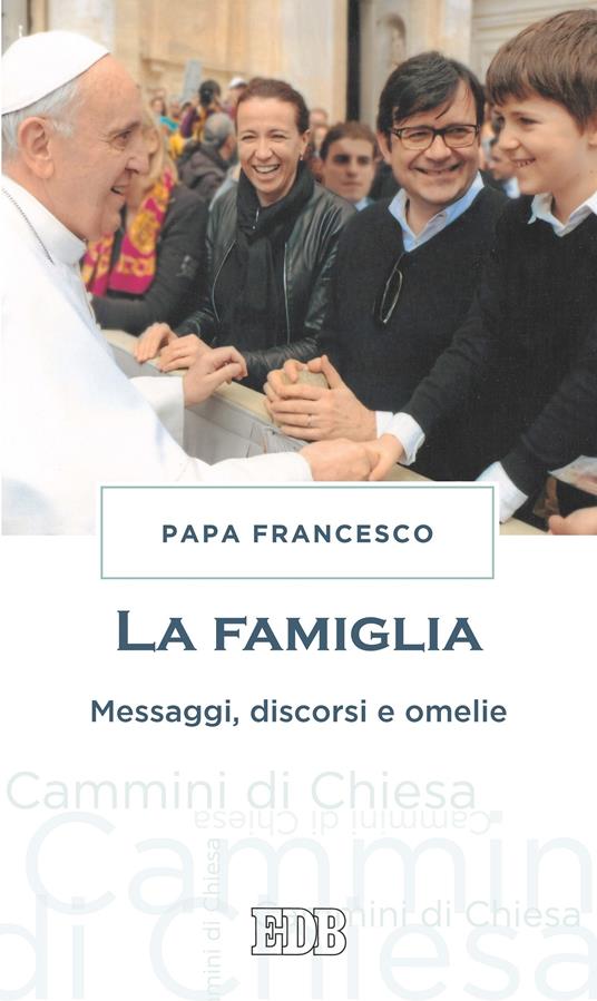 La famiglia. Messaggi, discorsi e omelie - Francesco (Jorge Mario Bergoglio) - ebook