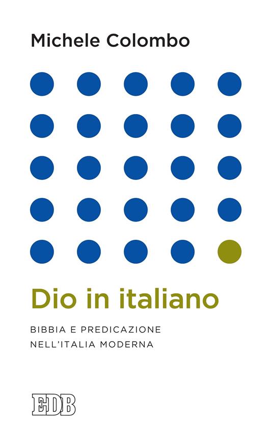Dio in italiano. Bibbia e predicazione nell'Italia moderna - Michele Colombo - ebook