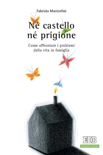 Né castello né prigione. Come affrontare i problemi della vita in famiglia - Fabrizio Mastrofini - ebook