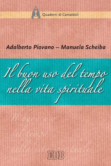 Il buon uso del tempo nella vita spirituale - Adalberto Piovano,Manuela Scheiba - ebook