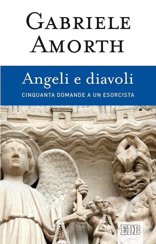 Angeli e diavoli. Cinquanta domande a un esorcista - Gabriele Amorth - ebook