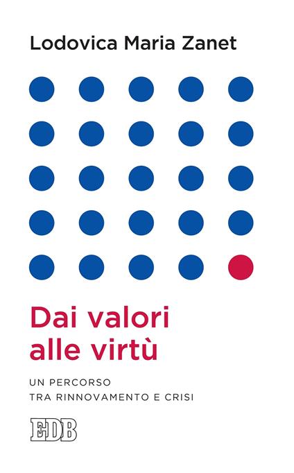 Dai valori alle virtù. Un percorso tra rinnovamento e crisi - Lodovica Maria Zanet - ebook