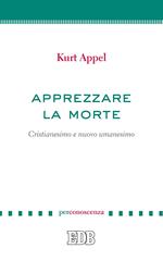 Apprezzare la morte. Cristianesimo e nuovo umanesimo