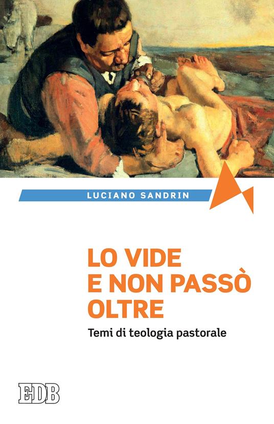 Lo vide e non passò oltre. Temi di teologia pastorale - Luciano Sandrin - ebook