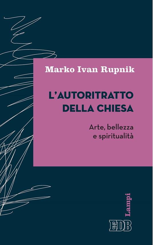 L' autoritratto della chiesa. Arte, bellezza e spiritualità - Marko I. Rupnik - ebook