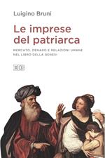 Le imprese del patriarca. Mercato, denaro e relazioni umane nel libro della Genesi