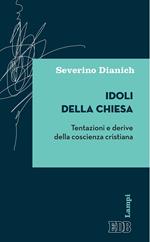 Idoli della Chiesa. Tentazioni e derive della coscienza cristiana