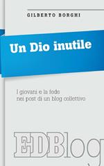 Un Dio inutile. I giovani e la fede nei post di un blog collettivo