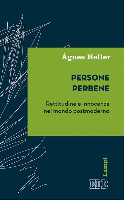 Persone perbene. rettitudine e innocenza nel mondo postmoderno - Ágnes Heller,Caterina Sveva Lenzi - ebook