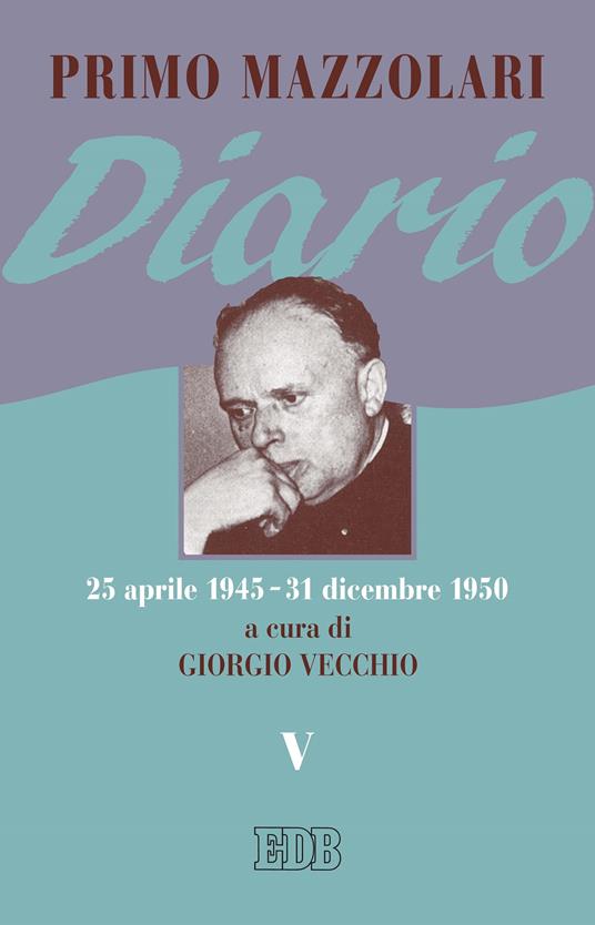 Diario (25 aprile 1945-31 dicembre 1950). Vol. 5 - Primo Mazzolari,Giorgio Vecchio - ebook