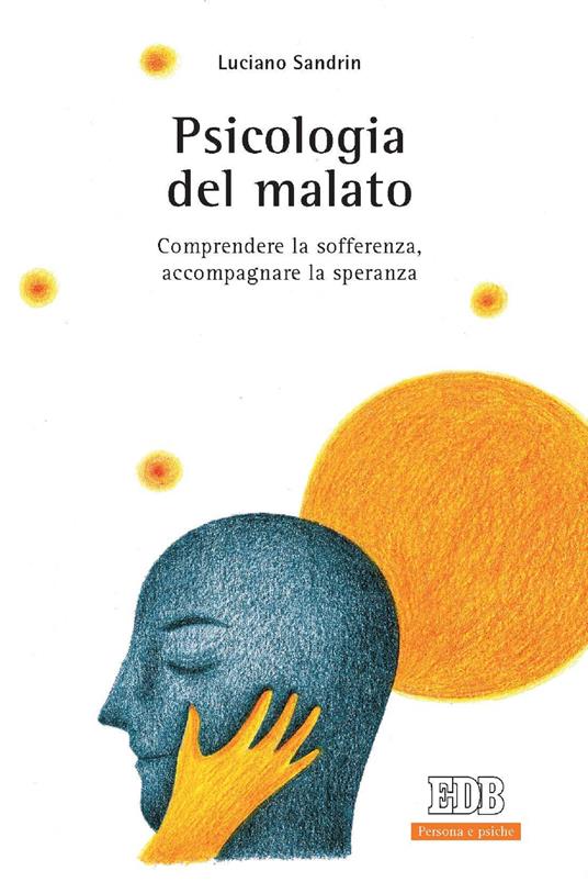 Psicologia del malato. Comprendere la sofferenza, accompagnare la speranza - Luciano Sandrin - ebook