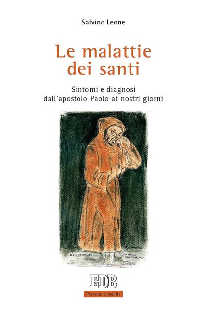 Le malattie dei santi. Sintomi e diagnosi dall'apostolo Paolo ai nostri giorni - Salvino Leone - ebook