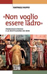 «Non voglio essere ladro». Francesco d'Assisi e la restituzione dei beni