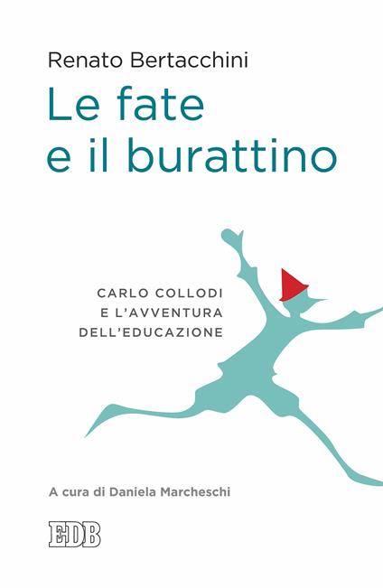 Le fate e il burattino. Carlo Collodi e l'avventura dell'educazione - Renato Bertacchini,Daniela Marcheschi - ebook