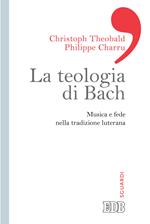 La teologia di Bach. Musica e fede nella tradizione luterana