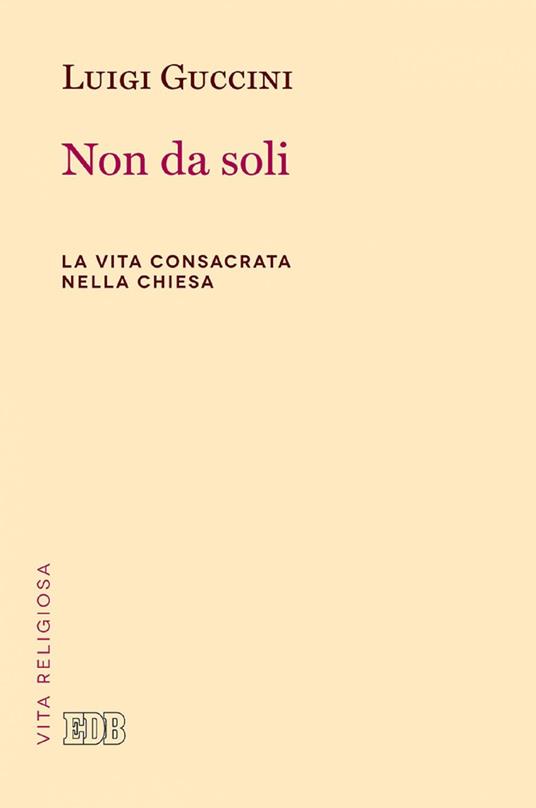 Non da soli. La vita consacrata nella Chiesa - Luigi Guccini - ebook