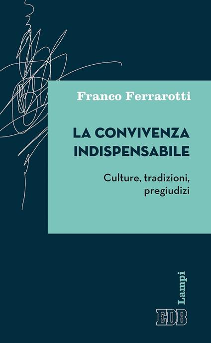 La convivenza indispensabile. Culture, tradizioni, pregiudizi - Franco Ferrarotti,Valeria Riguzzi - ebook