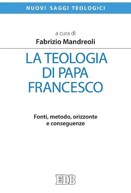 La teologia di Papa Francesco. Fonti, metodo, orizzonte e conseguenze - Fabrizio Mandreoli - ebook
