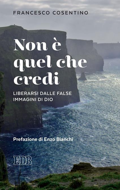 Non è quel che credi. Liberarsi dalle false immagini di Dio - Francesco Cosentino - ebook