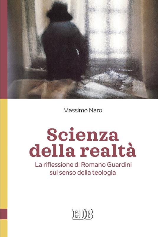 Scienza della realtà. La riflessione di Romano Guardini sul senso della teologia - Massimo Naro - ebook