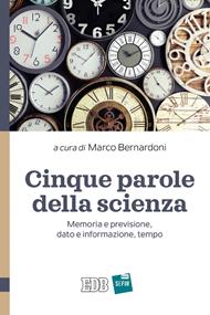 Cinque parole della scienza. Memoria e previsione, dato e informazione, tempo