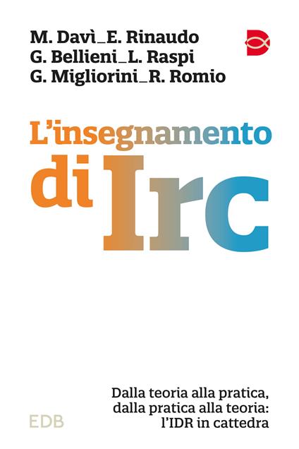 L'insegnamento di IRC. Dalla teoria alla pratica, dalla pratica alla teoria: l'IDR in cattedra - Mattia Davì,Elisa Rinaudo,Giorgio Bellieni - copertina
