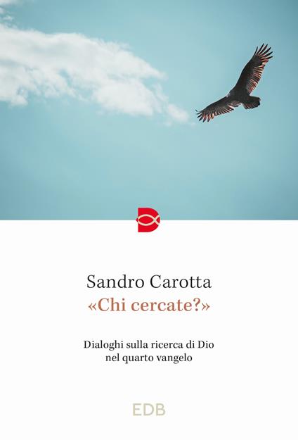 «Chi cercate?». Dialoghi sulla ricerca di Dio nel quarto vangelo - Sandro Carotta - copertina