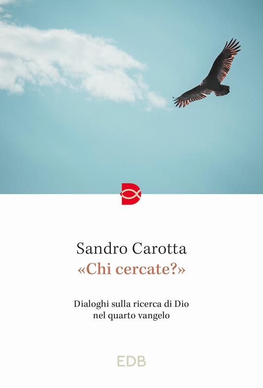 «Chi cercate?». Dialoghi sulla ricerca di Dio nel quarto vangelo - Sandro Carotta - copertina
