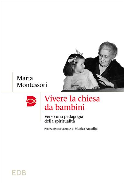 Vivere la chiesa da bambini. Verso una pedagogia della spiritualità - Maria Montessori - copertina