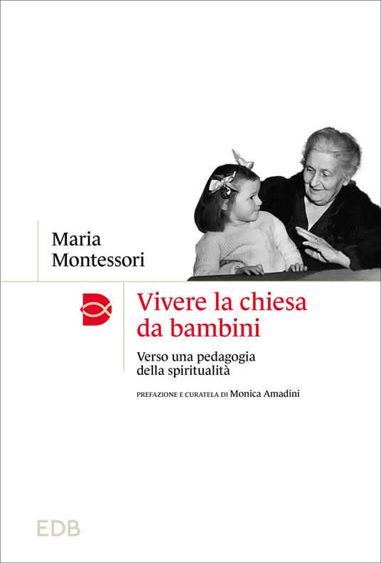 Vivere la chiesa da bambini. Verso una pedagogia della spiritualità - Maria Montessori - copertina