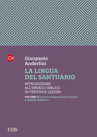La lingua del santuario. Introduzione all’ebraico biblico in ventidue lezioni. Vol. 2: Lessico frequenziale di base e sussidi didattici