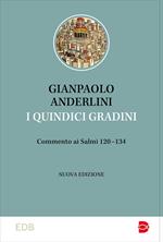 I quindici gradini. Commento ai Salmi 120-134. Nuova ediz.