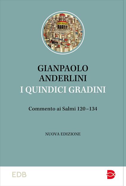 I quindici gradini. Commento ai Salmi 120-134. Nuova ediz. - Gianpaolo Anderlini - copertina