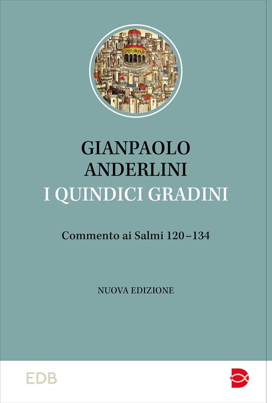 I quindici gradini. Commento ai Salmi 120-134. Nuova ediz. - Gianpaolo Anderlini - copertina