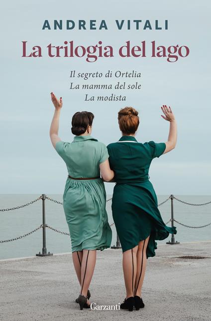 La trilogia del lago: Il segreto di Ortelia-La mamma del sole-La modista - Andrea Vitali - copertina
