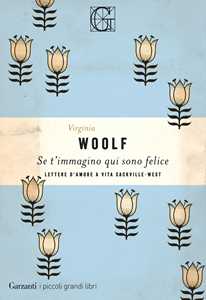 Libro Se t'immagino qui sono felice Virginia Woolf