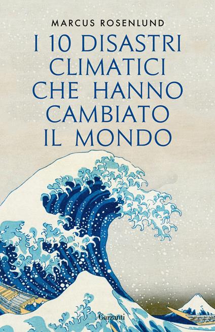 I 10 disastri climatici che hanno cambiato il mondo - Marcus Rosenlund - copertina