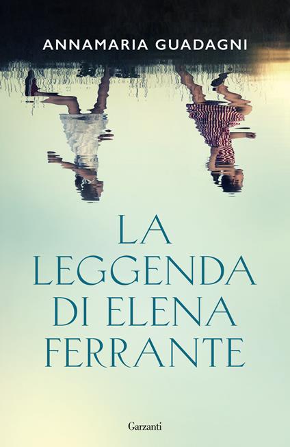 La leggenda di Elena Ferrante - Annamaria Guadagni - copertina