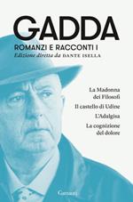 Romanzi e racconti. Vol. 1: La Madonna dei filosofi-Il castello di Udine-L'Adalgisa-La cognizione del dolore.