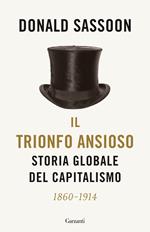 Il trionfo ansioso. Storia globale del capitalismo