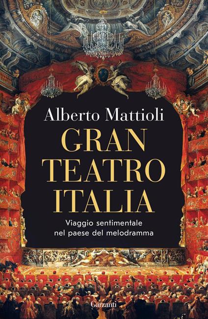 Gran Teatro Italia. Viaggio sentimentale nel paese del melodramma - Alberto Mattioli - ebook