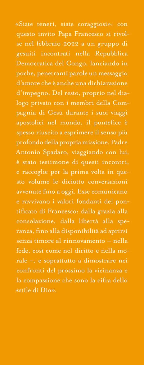 Sii tenero, sii coraggioso - Francesco (Jorge Mario Bergoglio),Antonio Spadaro - 2