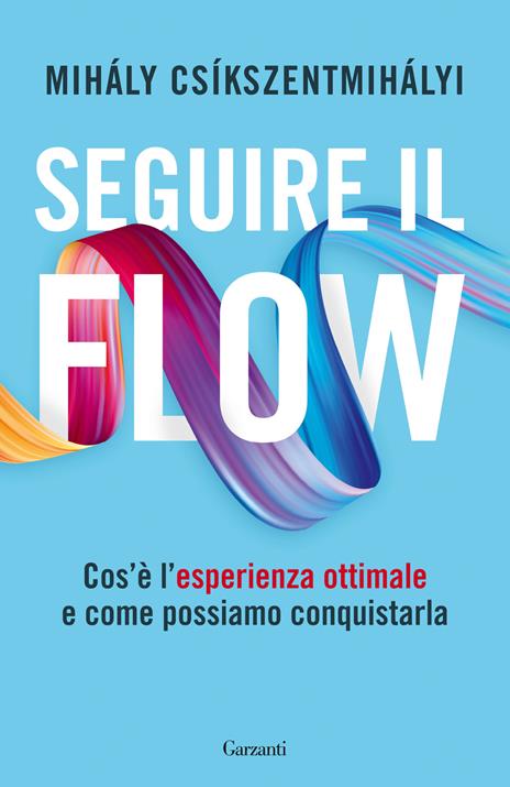 Seguire il flow. Cos'è l'esperienza ottimale e come possiamo conquistarla - Mihály Csíkszentmihályi - copertina