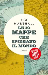 Libro Le 10 mappe che spiegano il mondo in oltre 300 quiz Tim Marshall